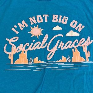 Not Big On Social Graces, softest t-shirt